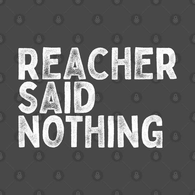 Reacher Said Nothing by EarlGreyTees