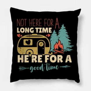 Not Here For a Long Time Here For a Good Time Camping Gift Idea Pillow