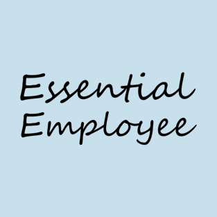 Essential employee T-Shirt