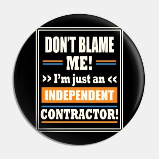 Funny Gig Work Don't Blame Me I'm Just An Independent Contractor Pin