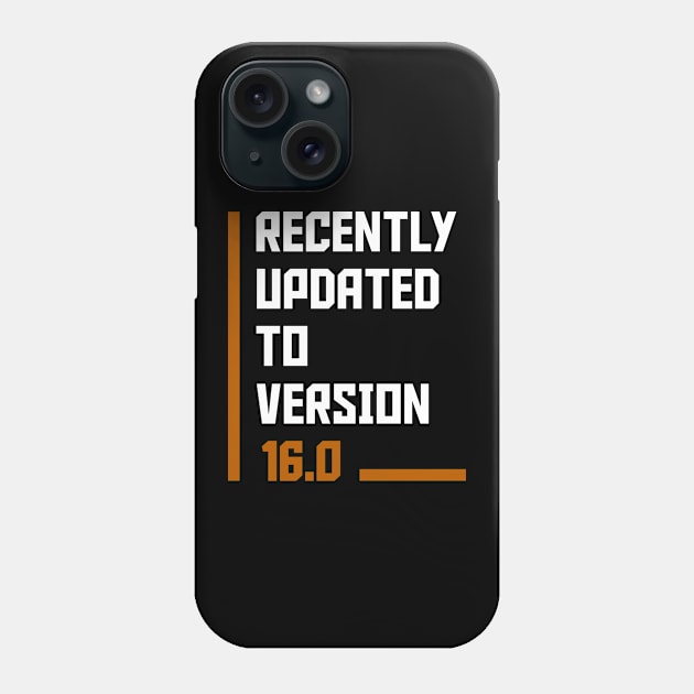 Recently Updated To Version 16 years old birthday Phone Case by hoopoe