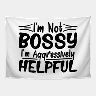 I’m Not Bossy I’m Just Aggressively Helpful Tapestry