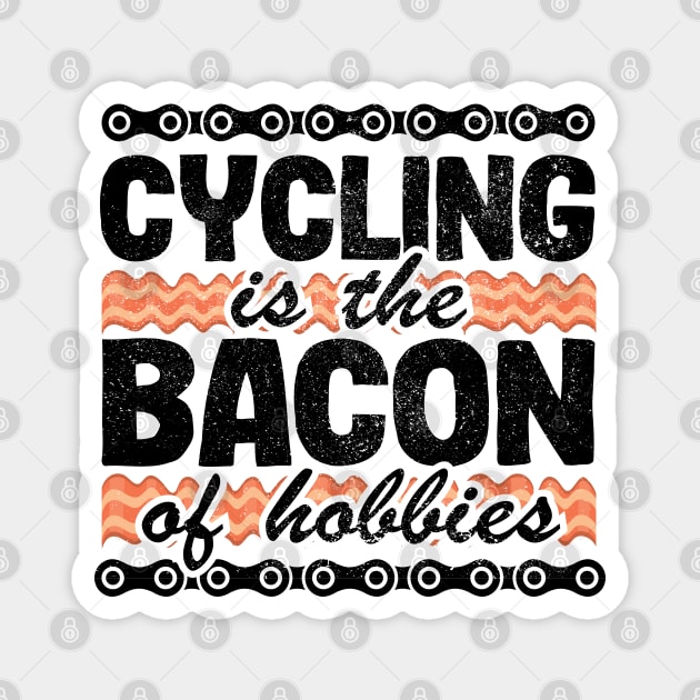 Cycling Is The Bacon Of Hobbies Funny Cyclist Gift Biking Magnet by Kuehni