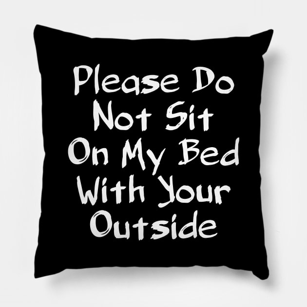 Please Do Not Sit On My Bed With Your Outside Pillow by Ranawat Shop