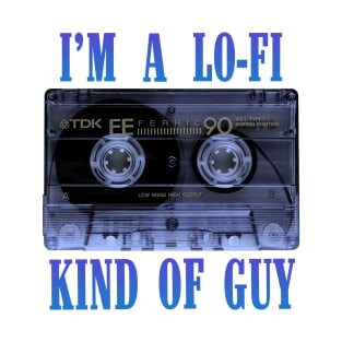 I'm a Lo-Fi Kind of Guy T-Shirt