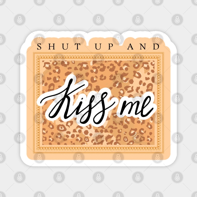 Shut up and Kiss me lettering. Leopard pattern and chain. Quote design. Magnet by CoCoArt-Ua