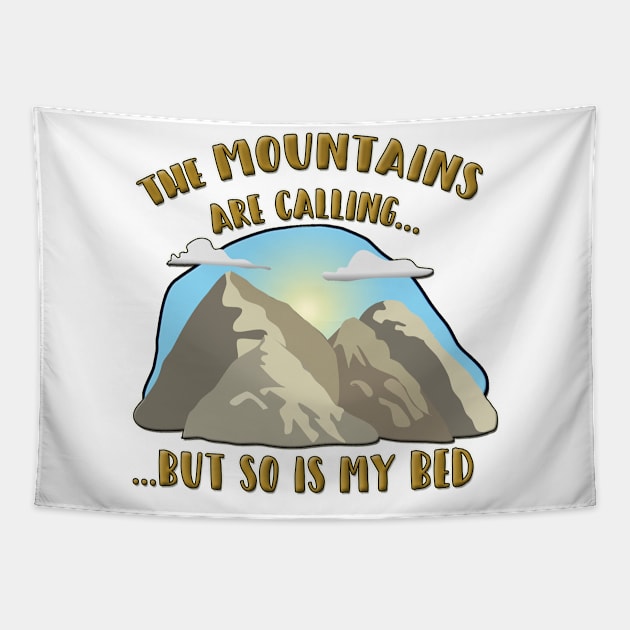 The Mountains Are Calling, but so is my Bed! Tapestry by gorff