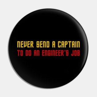 Never Send A Captain To Do An Engineer's Job Pin