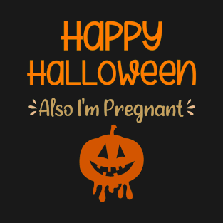 Happy Halloween Also I'm Pregnant Pregnancy Announcement T-Shirt