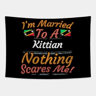 I'm Married To A Kittian Nothing Scares Me - Gift for Kittian From Saint Kitts and Nevis Nevisian,St Kitts Nevis Tapestry