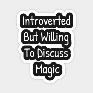 Introverted But Willing To Discuss Magic Magnet