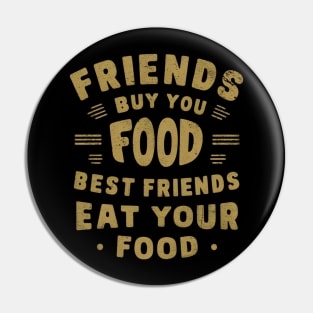 Friends buy you food Best friends eat your food Pin