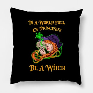 In A World Full Of Princesses Be A Witch Pillow