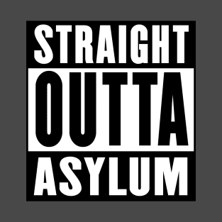 Straight Outta Asylum T-Shirt