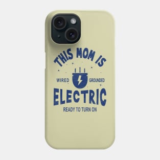 This Mom is Electric, Wired, Grounded, Ready to Turn On Phone Case