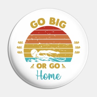Go big or go home Pin