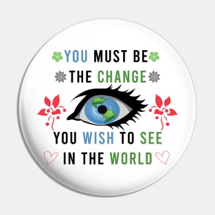 Be the change you want to see Pin