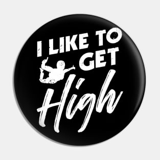 I like to get high - Funny Skydiving Parachute Gift Pin