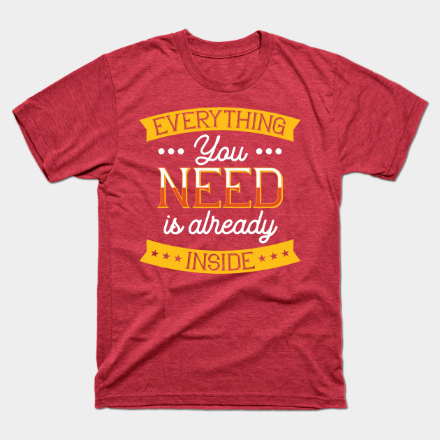 Disover Everything you need is already inside - Custom - T-Shirt