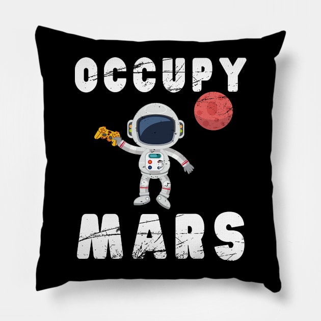 Occupy Mars T-Shirt Awesome Mars Lover & Gamer Birthday Gift Pillow by kaza191