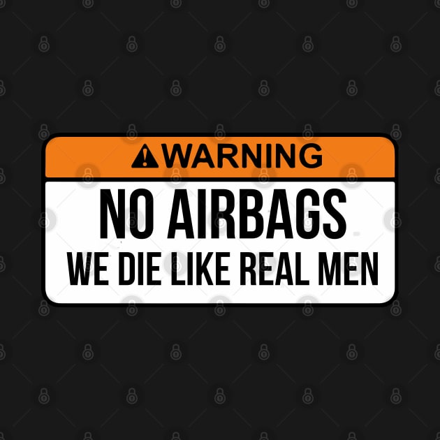 No Airbags We Die Like Real Men Funny Saying By WearYourPassion by domraf