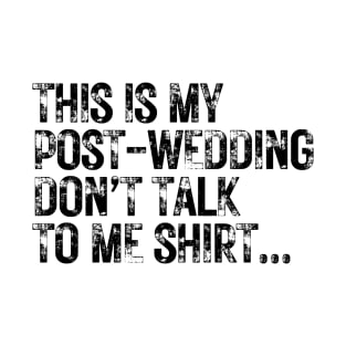 This is my post wedding don't talk to me shirt | Fun t shirt design for wedding photographers T-Shirt T-Shirt