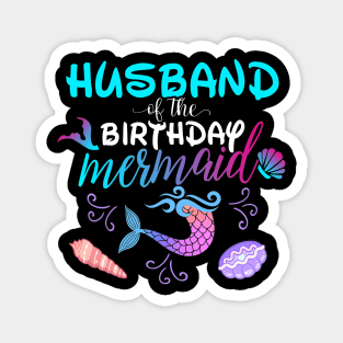 Husband Of The Birthday Mermaid Matching Family Magnet