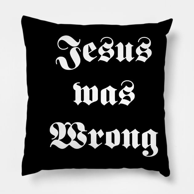 jesus was wrong Pillow by zeniboo