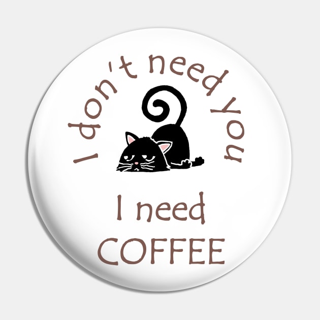 I Don't Need You I Need Coffee Cute Black Cat Coffee Pin by ebayson74@gmail.com