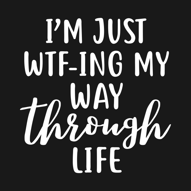 WTFing my way through life funny quote design by colorbyte