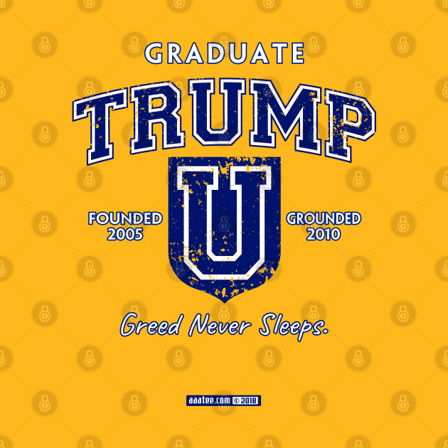 Disover TRUMP UNIVERSITY GRADUATE - Greed Never Sleeps! - Anti Trump - T-Shirt