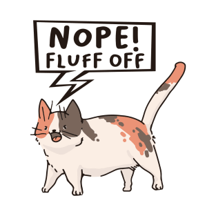 Nope Fluff off Cat the Funny cute cat pet t-shirt T-Shirt