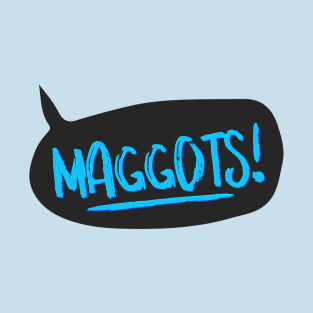 Maggots! T-Shirt