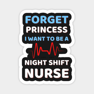 Forget Princess I Want To Be A Night Shift Nurse Humor Magnet