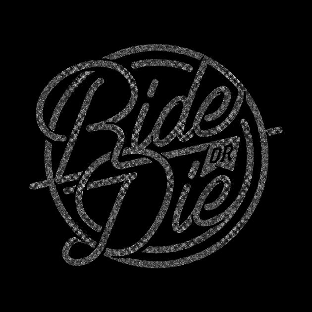 Ride or Die (faded) by Hollowood Design