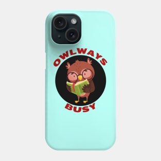 Owlways Busy | Cute Owl Pun Phone Case