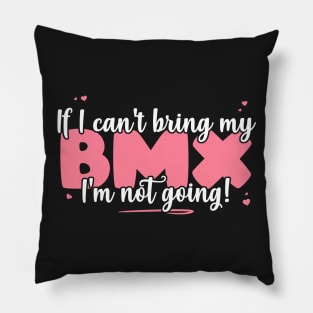 If I Can't Bring My BMX I'm Not Going - Cute bicyclist product Pillow