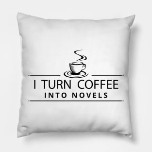 I Turn Coffee Into Novels Pillow