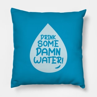 Drink Some Damn Water! Pillow