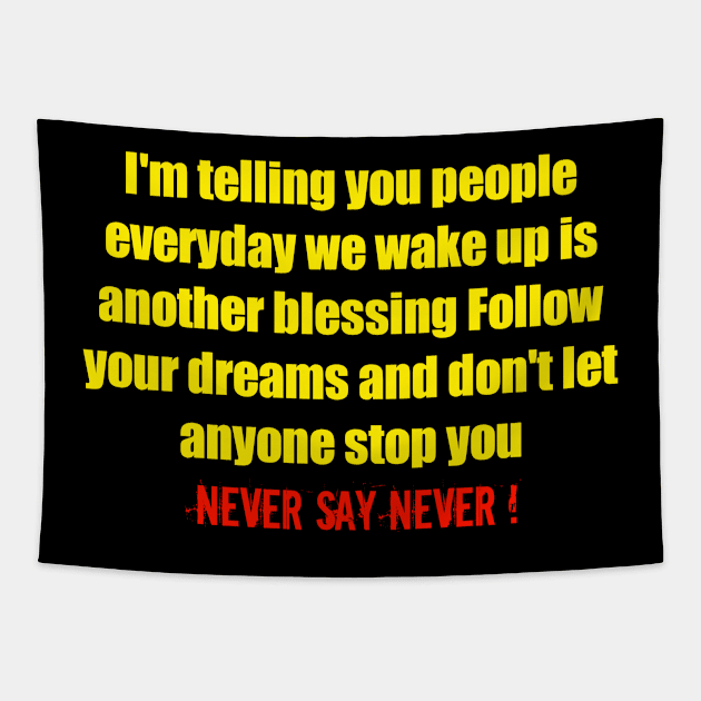 Follow your dreams and don't let anyone stop you never say never Tapestry by hishamQuotes