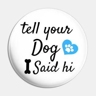 tell your dog i said hi Pin