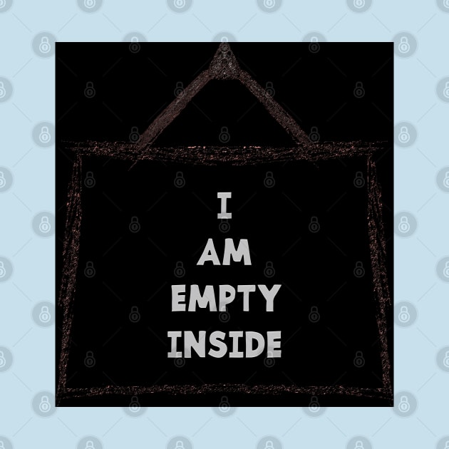 I AM EMPTY INSIDE by jcnenm