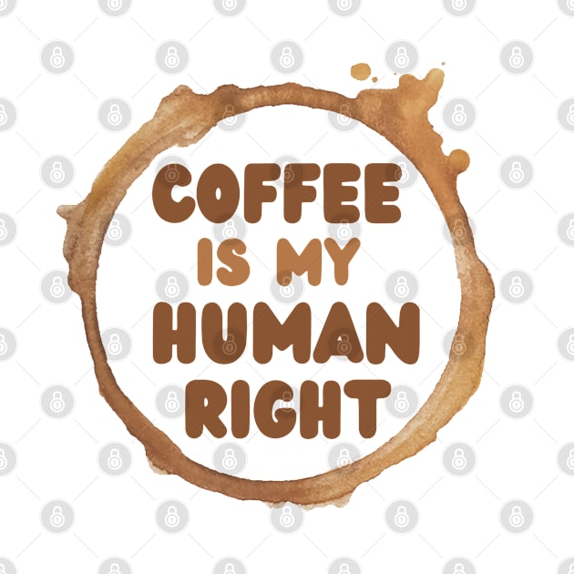 Coffee Is My Human Right, Coffee Is A Human Right, Life Is Short Drink Good Coffee, Coffee Lovers by Coralgb