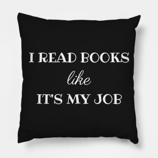 I Read Books Like It's My Job - White Print Pillow