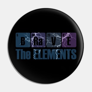 Brave the Elements Periodic Table Elements Joke Pin