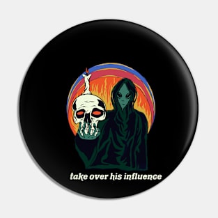 Take over his influence Pin