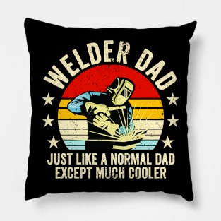 Welder Dad Just Like A Normal Dad Except Much Cooler Pillow