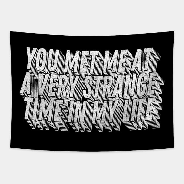 You met me at a very strange time in my life / Classic Movie Quote Tapestry by DankFutura