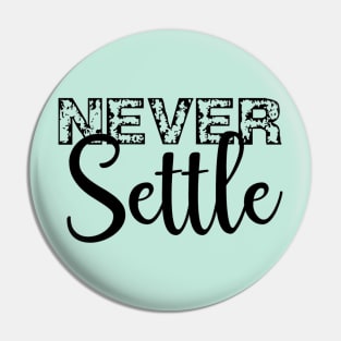 Never Settle Pin