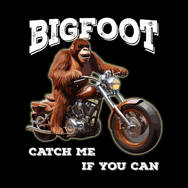 Funny Bigfoot Riding A Motorcycle Catch Me If You Can by DonnaPeaches